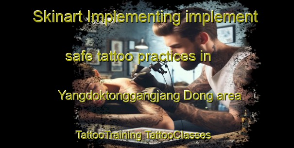 Skinart Implementing implement safe tattoo practices in Yangdoktonggangjang Dong area | #TattooTraining #TattooClasses #SkinartTraining-Korea