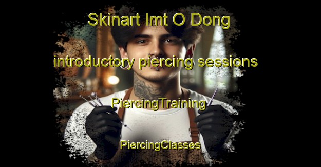 Skinart Imt O Dong introductory piercing sessions | #PiercingTraining #PiercingClasses #SkinartTraining-Korea