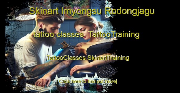 Skinart Imyongsu Rodongjagu tattoo classes | #TattooTraining #TattooClasses #SkinartTraining-Korea