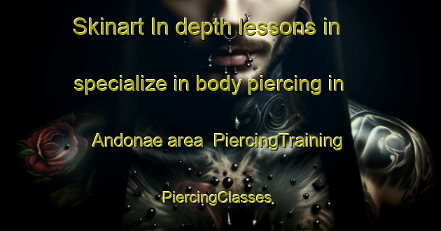 Skinart In-depth lessons in specialize in body piercing in Andonae area | PiercingTraining | PiercingClasses | SkinartTraining-Korea