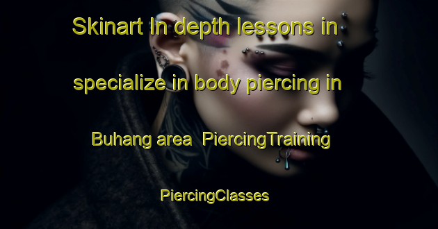Skinart In-depth lessons in specialize in body piercing in Buhang area | PiercingTraining | PiercingClasses | SkinartTraining-Korea