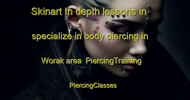 Skinart In-depth lessons in specialize in body piercing in Worak area | PiercingTraining | PiercingClasses | SkinartTraining-Korea
