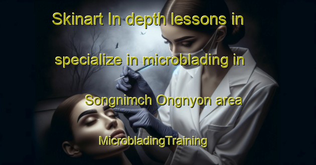 Skinart In-depth lessons in specialize in microblading in Songnimch Ongnyon area | MicrobladingTraining | MicrobladingClasses | SkinartTraining-Korea