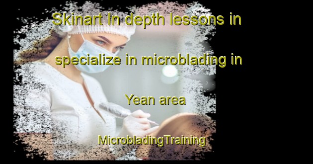 Skinart In-depth lessons in specialize in microblading in Yean area | MicrobladingTraining | MicrobladingClasses | SkinartTraining-Korea