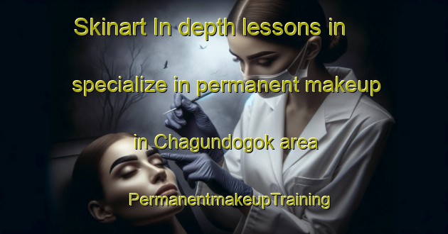 Skinart In-depth lessons in specialize in permanent makeup in Chagundogok area | PermanentmakeupTraining | PermanentmakeupClasses | SkinartTraining-Korea