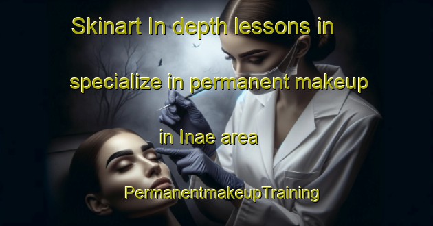 Skinart In-depth lessons in specialize in permanent makeup in Inae area | PermanentmakeupTraining | PermanentmakeupClasses | SkinartTraining-Korea
