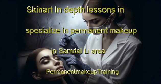 Skinart In-depth lessons in specialize in permanent makeup in Samdal Li area | PermanentmakeupTraining | PermanentmakeupClasses | SkinartTraining-Korea