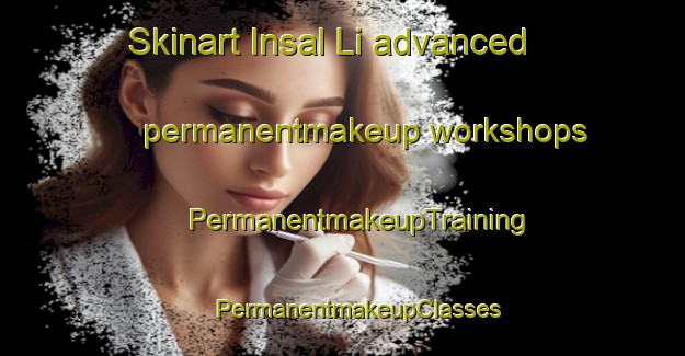 Skinart Insal Li advanced permanentmakeup workshops | #PermanentmakeupTraining #PermanentmakeupClasses #SkinartTraining-Korea