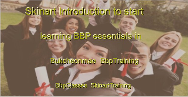 Skinart Introduction to start learning BBP essentials in Bukcheonmae | BbpTraining | BbpClasses | SkinartTraining-Korea