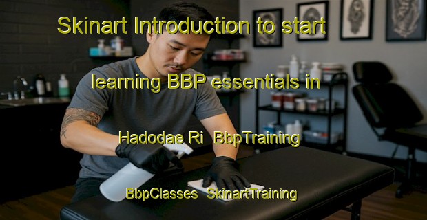 Skinart Introduction to start learning BBP essentials in Hadodae Ri | BbpTraining | BbpClasses | SkinartTraining-Korea