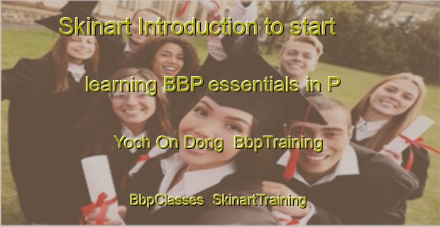 Skinart Introduction to start learning BBP essentials in P Yoch On Dong | BbpTraining | BbpClasses | SkinartTraining-Korea