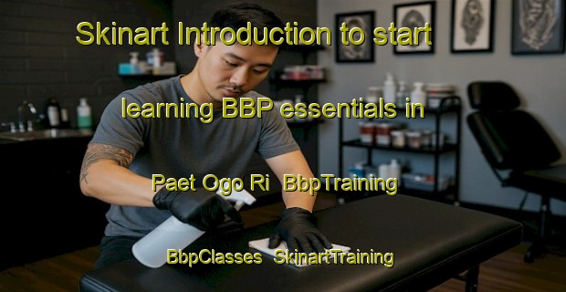 Skinart Introduction to start learning BBP essentials in Paet Ogo Ri | BbpTraining | BbpClasses | SkinartTraining-Korea