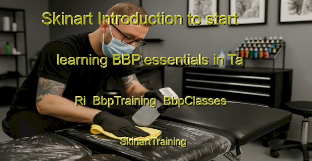 Skinart Introduction to start learning BBP essentials in Ta Ri | BbpTraining | BbpClasses | SkinartTraining-Korea