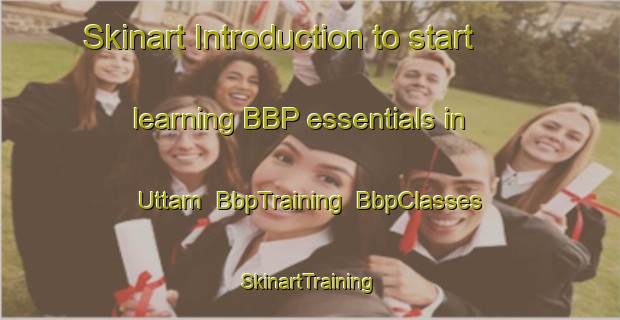 Skinart Introduction to start learning BBP essentials in Uttam | BbpTraining | BbpClasses | SkinartTraining-Korea