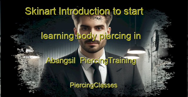 Skinart Introduction to start learning body piercing in Abangsil | #PiercingTraining #PiercingClasses #SkinartTraining-Korea