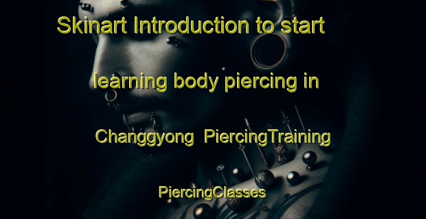 Skinart Introduction to start learning body piercing in Changgyong | #PiercingTraining #PiercingClasses #SkinartTraining-Korea