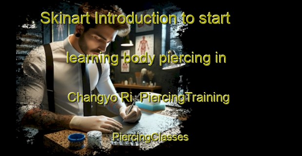 Skinart Introduction to start learning body piercing in Changyo Ri | #PiercingTraining #PiercingClasses #SkinartTraining-Korea