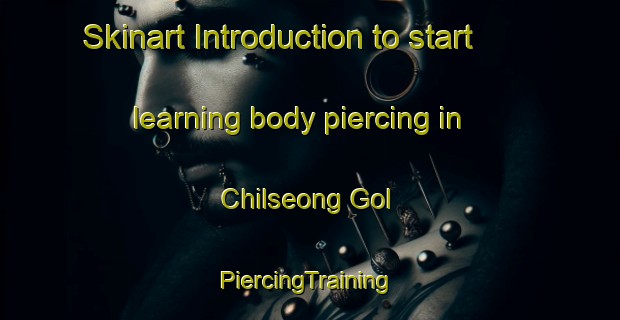 Skinart Introduction to start learning body piercing in Chilseong Gol | #PiercingTraining #PiercingClasses #SkinartTraining-Korea