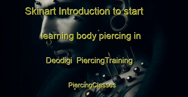 Skinart Introduction to start learning body piercing in Deodigi | PiercingTraining | PiercingClasses | SkinartTraining-Korea
