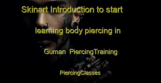 Skinart Introduction to start learning body piercing in Guman | #PiercingTraining #PiercingClasses #SkinartTraining-Korea