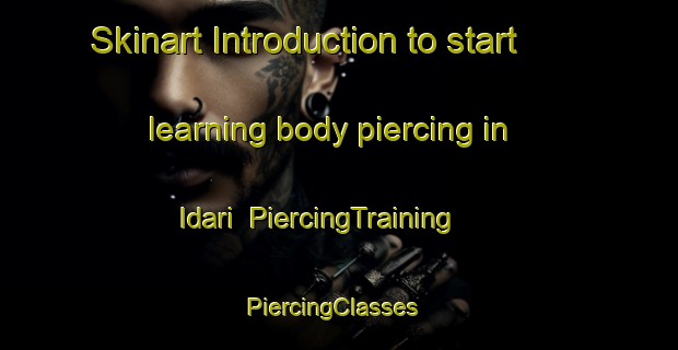 Skinart Introduction to start learning body piercing in Idari | PiercingTraining | PiercingClasses | SkinartTraining-Korea