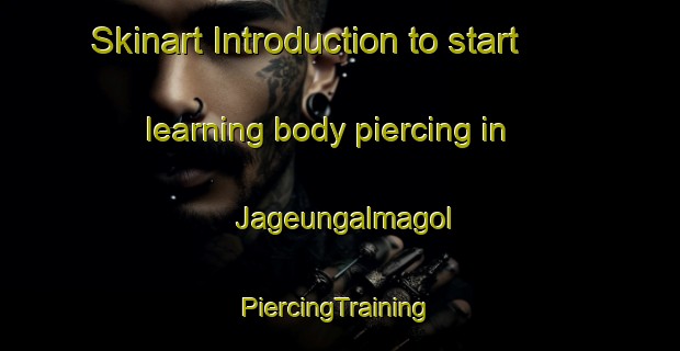 Skinart Introduction to start learning body piercing in Jageungalmagol | #PiercingTraining #PiercingClasses #SkinartTraining-Korea