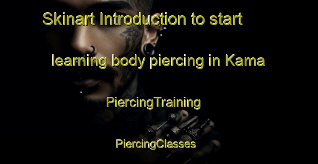 Skinart Introduction to start learning body piercing in Kama | PiercingTraining | PiercingClasses | SkinartTraining-Korea