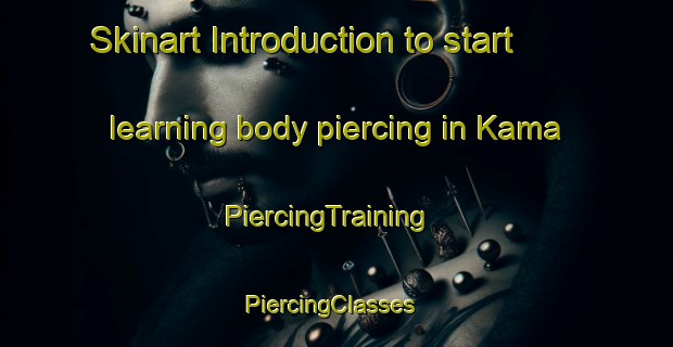Skinart Introduction to start learning body piercing in Kama | PiercingTraining | PiercingClasses | SkinartTraining-Korea