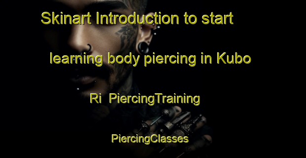 Skinart Introduction to start learning body piercing in Kubo Ri | PiercingTraining | PiercingClasses | SkinartTraining-Korea