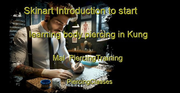 Skinart Introduction to start learning body piercing in Kung Mal | #PiercingTraining #PiercingClasses #SkinartTraining-Korea