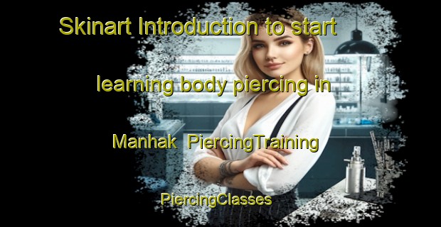 Skinart Introduction to start learning body piercing in Manhak | PiercingTraining | PiercingClasses | SkinartTraining-Korea