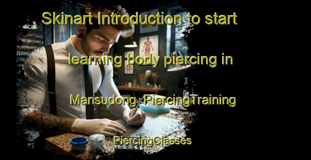 Skinart Introduction to start learning body piercing in Mansudong | PiercingTraining | PiercingClasses | SkinartTraining-Korea