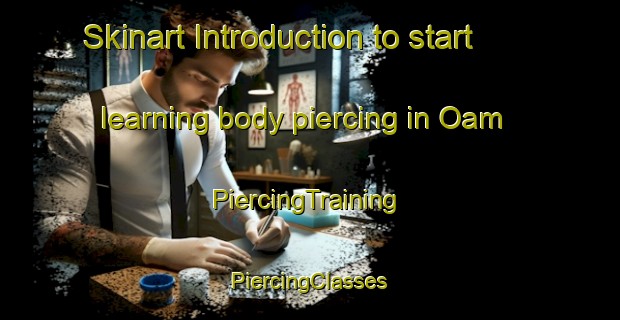 Skinart Introduction to start learning body piercing in Oam | #PiercingTraining #PiercingClasses #SkinartTraining-Korea