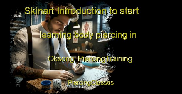 Skinart Introduction to start learning body piercing in Oksong | #PiercingTraining #PiercingClasses #SkinartTraining-Korea