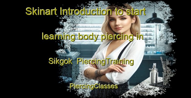 Skinart Introduction to start learning body piercing in Sikgok | PiercingTraining | PiercingClasses | SkinartTraining-Korea