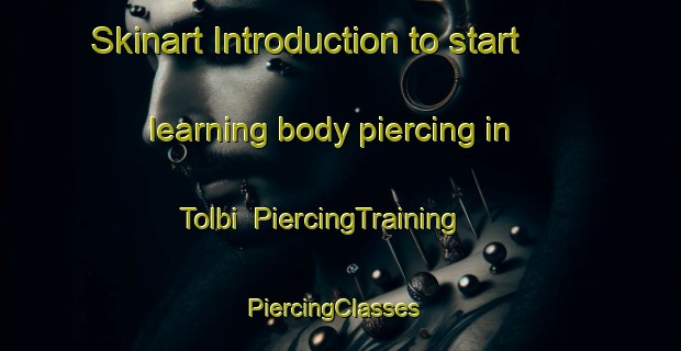 Skinart Introduction to start learning body piercing in Tolbi | PiercingTraining | PiercingClasses | SkinartTraining-Korea