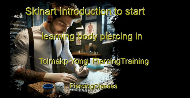 Skinart Introduction to start learning body piercing in Tolmakp Yong | PiercingTraining | PiercingClasses | SkinartTraining-Korea
