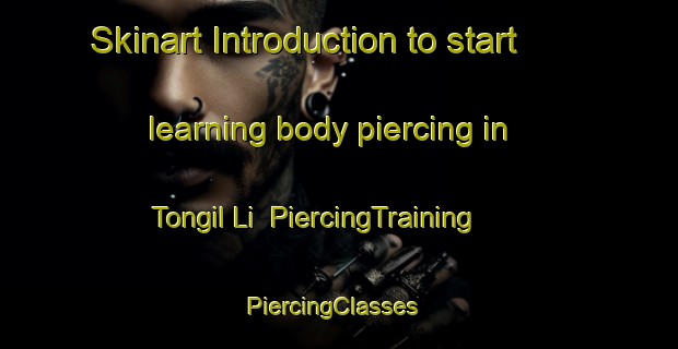 Skinart Introduction to start learning body piercing in Tongil Li | PiercingTraining | PiercingClasses | SkinartTraining-Korea