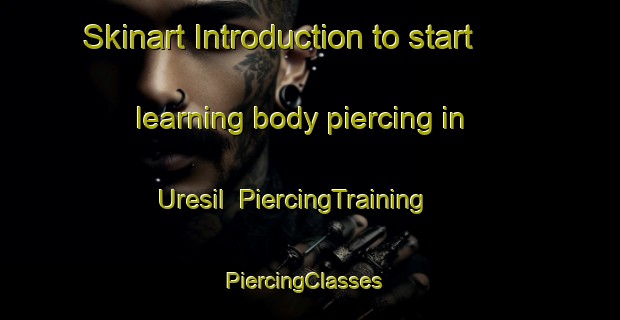 Skinart Introduction to start learning body piercing in Uresil | PiercingTraining | PiercingClasses | SkinartTraining-Korea