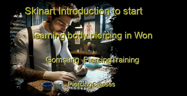 Skinart Introduction to start learning body piercing in Won Gomsung | PiercingTraining | PiercingClasses | SkinartTraining-Korea