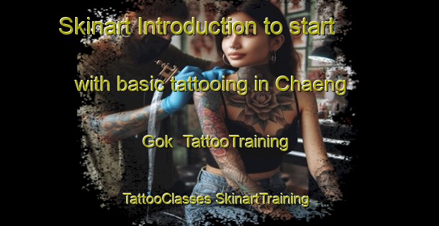 Skinart Introduction to start with basic tattooing in Chaeng Gok | #TattooTraining #TattooClasses #SkinartTraining-Korea