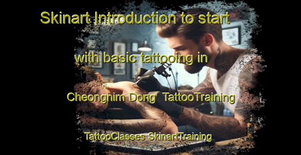 Skinart Introduction to start with basic tattooing in Cheongnim Dong | #TattooTraining #TattooClasses #SkinartTraining-Korea