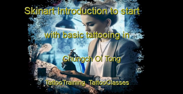 Skinart Introduction to start with basic tattooing in Chungch Ol Tong | TattooTraining | TattooClasses | SkinartTraining-Korea