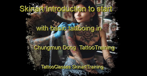 Skinart Introduction to start with basic tattooing in Chungmun Dong | #TattooTraining #TattooClasses #SkinartTraining-Korea