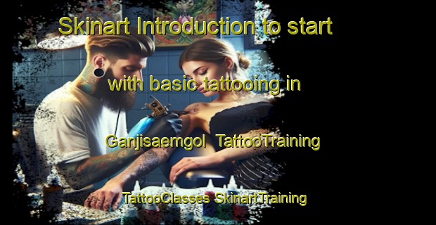 Skinart Introduction to start with basic tattooing in Ganjisaemgol | #TattooTraining #TattooClasses #SkinartTraining-Korea