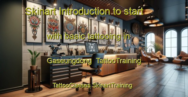 Skinart Introduction to start with basic tattooing in Gaseungdong | #TattooTraining #TattooClasses #SkinartTraining-Korea