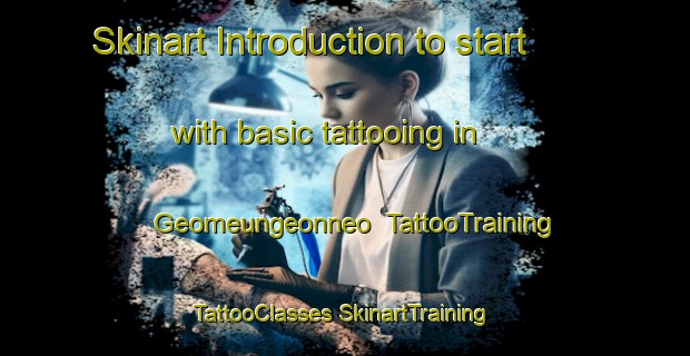 Skinart Introduction to start with basic tattooing in Geomeungeonneo | #TattooTraining #TattooClasses #SkinartTraining-Korea