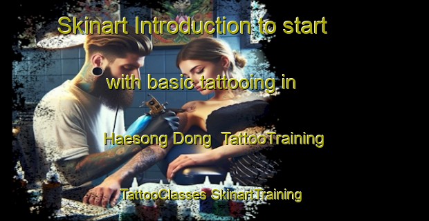 Skinart Introduction to start with basic tattooing in Haesong Dong | #TattooTraining #TattooClasses #SkinartTraining-Korea