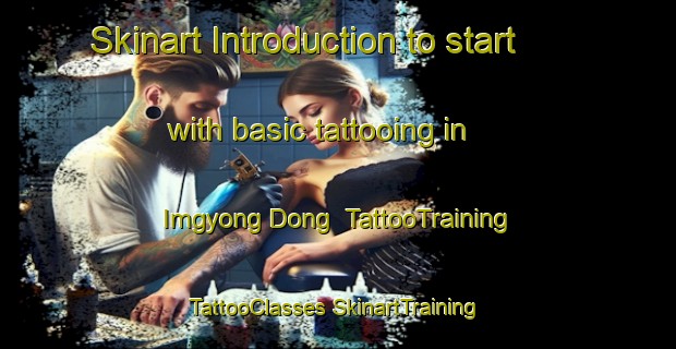 Skinart Introduction to start with basic tattooing in Imgyong Dong | #TattooTraining #TattooClasses #SkinartTraining-Korea