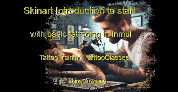 Skinart Introduction to start with basic tattooing in Inmul | TattooTraining | TattooClasses | SkinartTraining-Korea